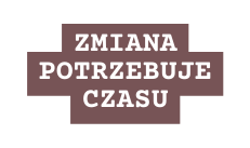 zmiana potrzebuje czasu